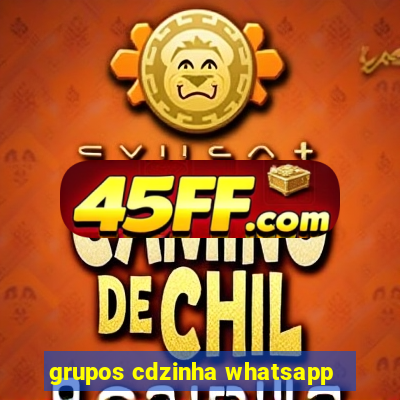 grupos cdzinha whatsapp